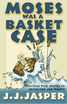 Moses Was a Basket Case